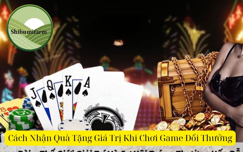 Cách Nhận Quà Tặng Giá Trị Khi Chơi Game Đổi Thưởng