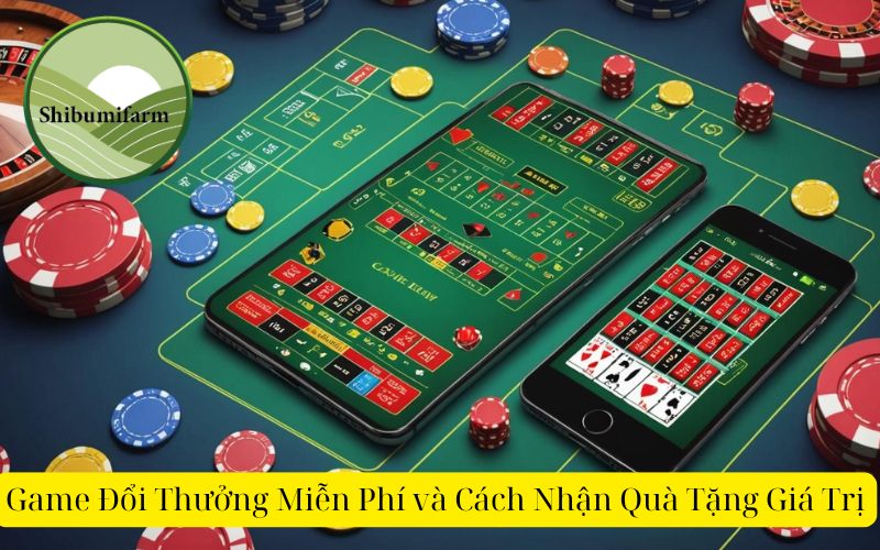 Game Đổi Thưởng Miễn Phí và Cách Nhận Quà Tặng Giá Trị