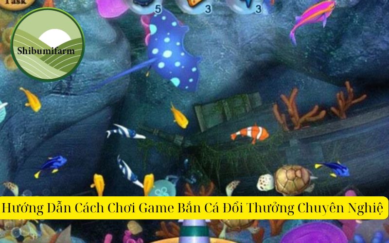 Hướng Dẫn Cách Chơi Game Bắn Cá Đổi Thưởng Chuyên Nghiệ