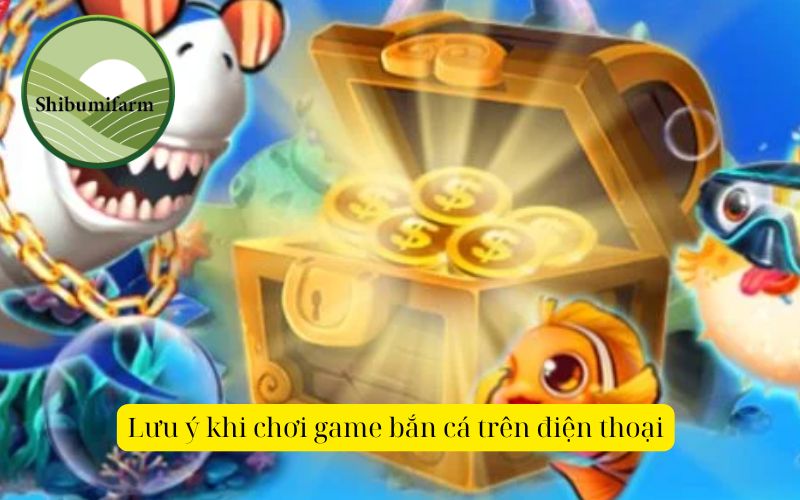 Lưu ý khi chơi game bắn cá trên điện thoại