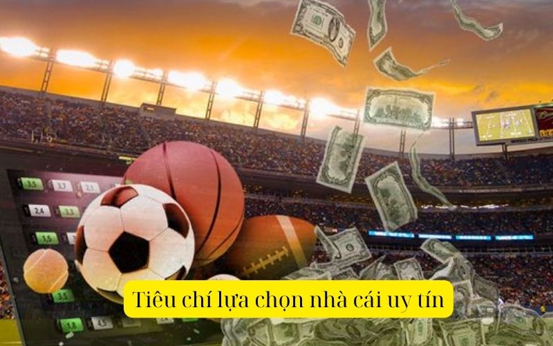 Tiêu chí lựa chọn nhà cái uy tín