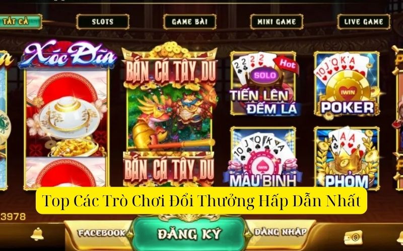 Top các trò chơi đổi thưởng hấp dẫn nhất