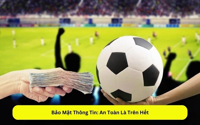 Bảo Mật Thông Tin An Toàn Là Trên Hết