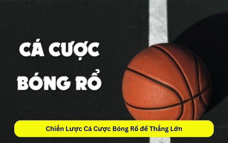 Chiến Lược Cá Cược Bóng Rổ để Thắng Lớn