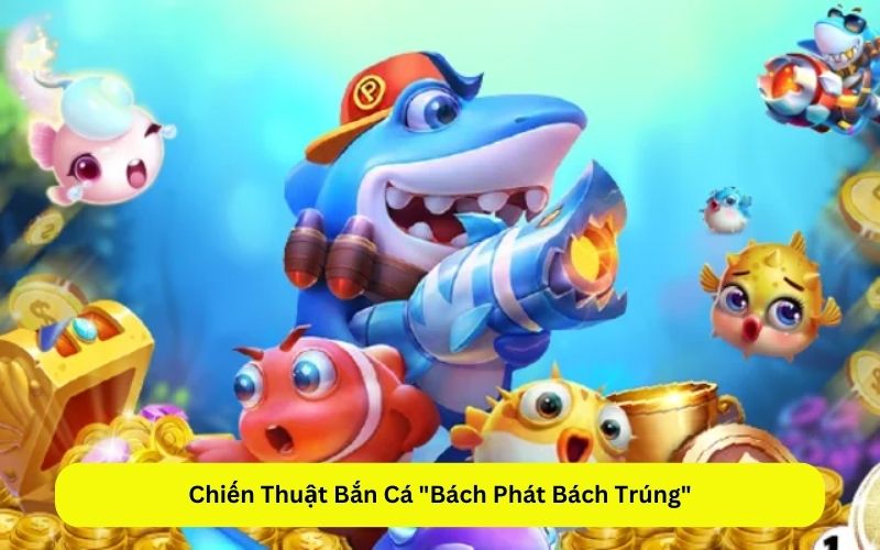 Chiến Thuật Bắn Cá Bách Phát Bách Trúng
