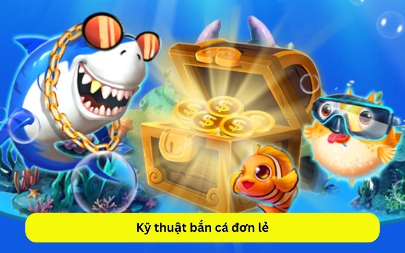 Kỹ thuật bắn cá đơn lẻ
