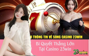 Bí Quyết Thắng Lớn Tại Casino 23win