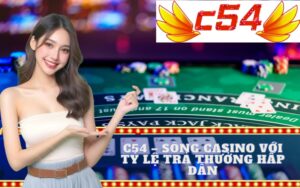 C54 – Sòng Casino Với Tỷ Lệ Trả Thưởng Hấp Dẫn