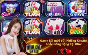 Game Bài mới Với Những Khoảnh Khắc Sống Động Tại 8live