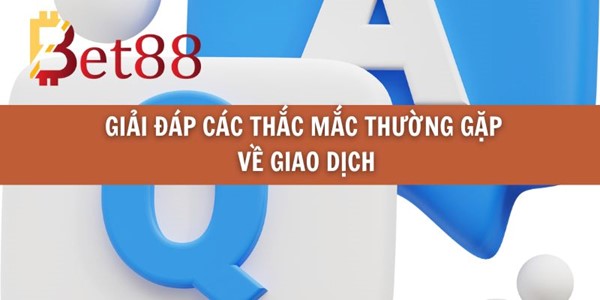 Giải Đáp Các Thắc Mắc Thường Gặp Về Giao Dịch