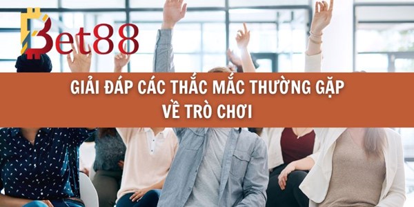 Giải Đáp Các Thắc Mắc Thường Gặp Về Trò Chơi
