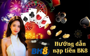 Hướng dẫn nạp tiền BK8