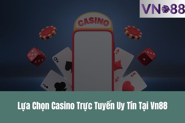 Lựa Chọn Casino Trực Tuyến Uy Tín Tại Vn88