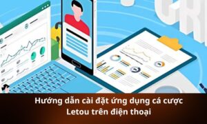 Hướng dẫn cài đặt ứng dụng cá cược Letou trên điện thoại