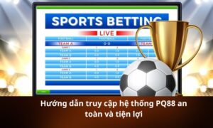 Hướng dẫn truy cập hệ thống PQ88 an toàn và tiện lợi