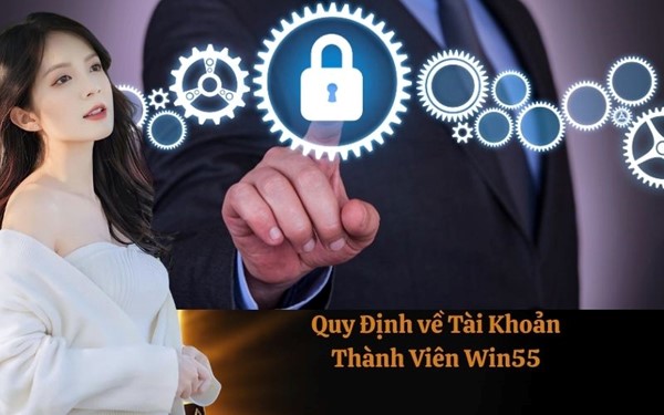 Quy Định về Tài Khoản Thành Viên Win55