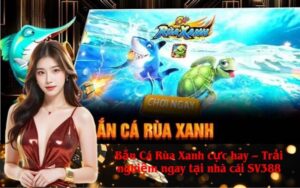 Bắn Cá Rùa Xanh cực hay – Trải nghiệm ngay tại nhà cái SV388