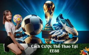 Cách Cược Thể Thao Tại EE88