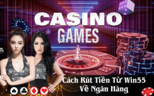 Cách Rút Tiền Từ Win55 Về Ngân Hàng