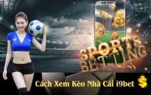 Cách Xem Kèo Nhà Cái i9bet