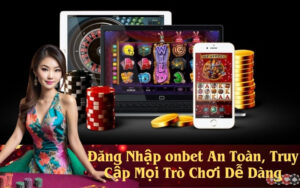 Đăng Nhập onbet An Toàn, Truy Cập Mọi Trò Chơi Dễ Dàng