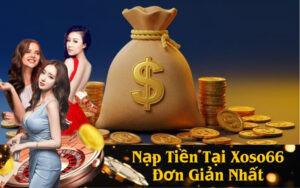 Nạp Tiền Tại Xoso66 Đơn Giản Nhất