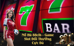 Nổ Hũ 88clb - Game Slot Đổi Thưởng Cực Đã