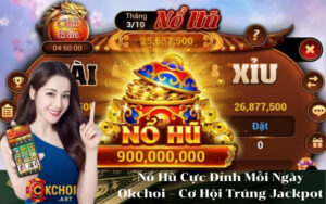 Nổ Hũ Cực Đỉnh Mỗi Ngày Okchoi – Cơ Hội Trúng Jackpot