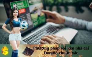 Phương pháp soi kèo nhà cái Dom88 chuẩn xác