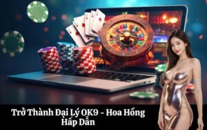 Trở Thành Đại Lý OK9 - Hoa Hồng Hấp Dẫn