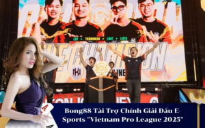 Bong88 Tài Trợ Chính Giải Đấu E-Sports Vietnam Pro League 2025