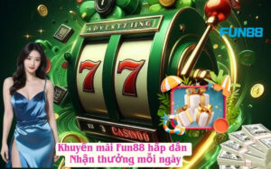 Khuyến mãi Fun88 hấp dẫn – Nhận thưởng mỗi ngày