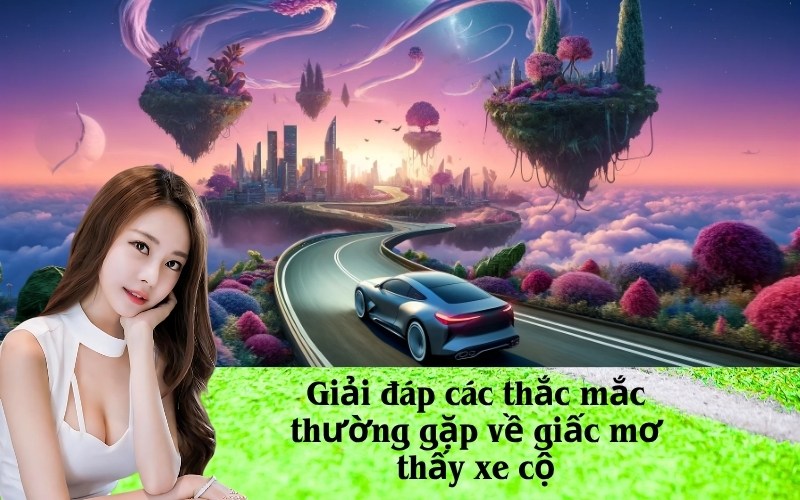 Giải đáp các thắc mắc thường gặp về giấc mơ thấy xe cộ