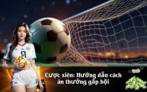 Cược xiên Hướng dẫn cách ăn thưởng gấp bội