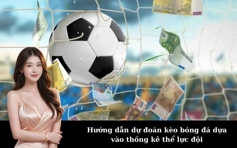 Hướng dẫn dự đoán kèo bóng đá dựa vào thống kê thể lực đội