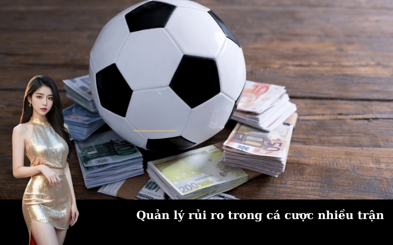 Quản lý rủi ro trong cá cược nhiều trận