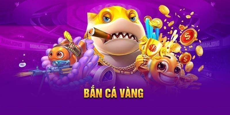trò chơi bắn cá vàng